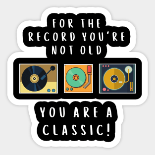 For The Record 'You are not old, you are classic" Funny pun Vinyl Tee Sticker